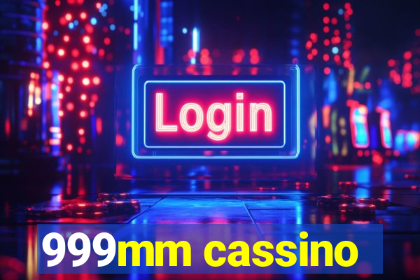 999mm cassino